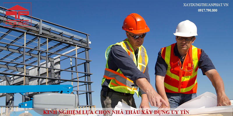 KINH NGHIỆM LỰA CHỌN NHÀ THẦU XÂY DỰNG UY TÍN